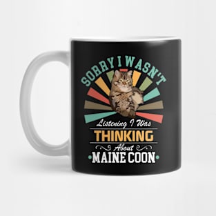 Maine Coon lovers Sorry I Wasn't Listening I Was Thinking About Maine Coon Mug